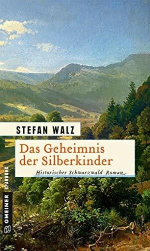 Walz, Stefan Das Geheimnis der Silberkinder: Historischer Roman (Historische Romane im GMEINER-Verlag)