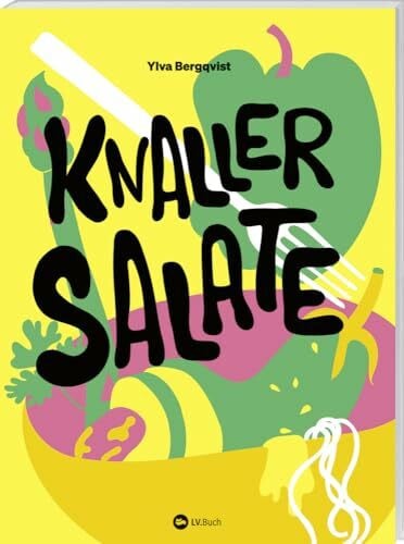Adams, Elke Knaller-Salate: Salat als perfekte Mahlzeit. Altbekannte Klassiker neu interpretiert. Salat-Kochbuch mit den besten herzhaften und süße Rezepten und Salat-Dressings: für Alltag, Party und zum Grillen
