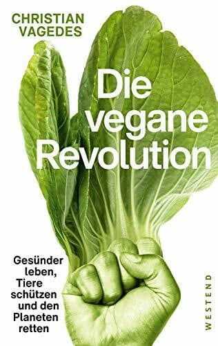 Vagedes, Christian Die vegane Revolution: Gesünder leben, Tiere schützen und den Planeten retten