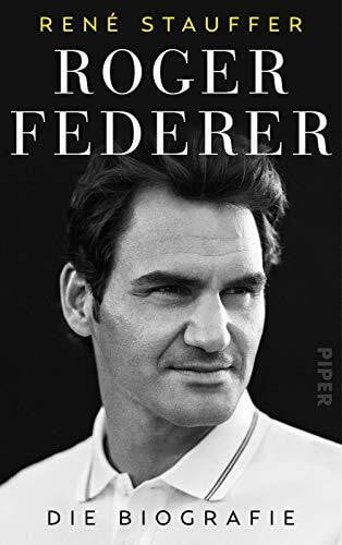 Stauffer, René Roger Federer: Die Biografie | Umfassend aktualisiertes Buch über den Tennis-Spieler und sein mentales Erfolgsgeheimnis