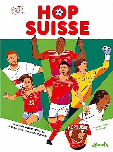 FagoStudio Hop Suisse: Le livre de football officiel de la Nati suisse pour petits et grands