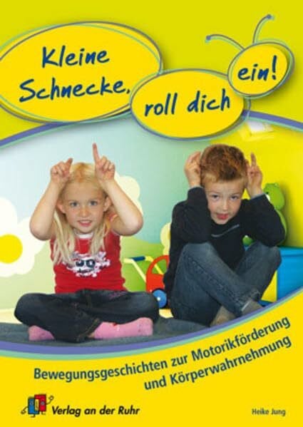 Jung, Heike Kleine Schnecke, roll dich ein!: Bewegungsgeschichten zur Motorikförderung und Körperwahrnehmung