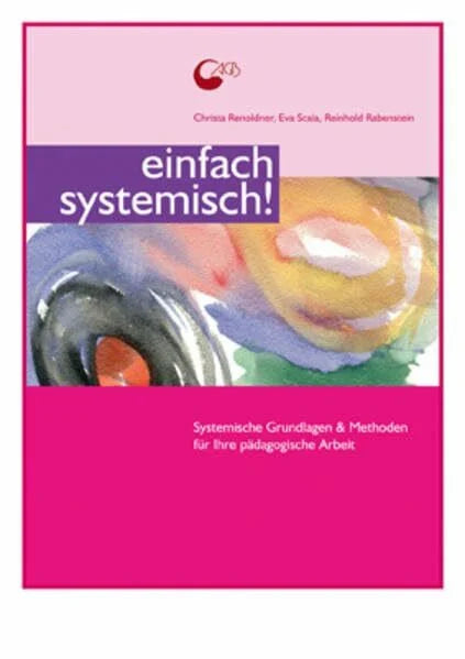Scala, Eva Einfach systemisch! Systemische Grundlagen & Methoden für Ihre pädagogische Arbeit