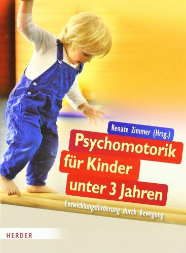 Zimmer, Professorin Renate Psychomotorik für Kinder unter 3 Jahren: Entwicklungsförderung durch Bewegung