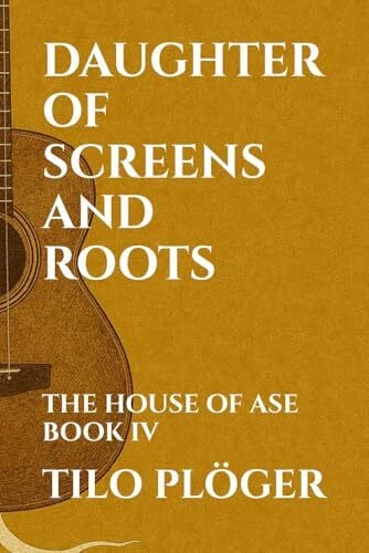 PLÖGER, TILO DAUGHTER OF SCREENS AND ROOTS: THE HOUSE OF ASE - BOOK IV (THE HOUSE OF ÀṢẸ: The Ledger of Names, Band 4)