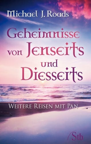 Roads, Michael J. Geheimnisse von Jenseits und Diesseits: Weitere Reisen mit Pan