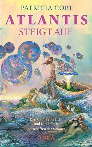 Cori, Patricia ATLANTIS STEIGT AUF. Der Kampf von Licht und Dunkelheit: Der Kampf von Licht und Dunkelheit. Botschaften der Sirianer (Channelings des Hohen Rates vom Sirius)
