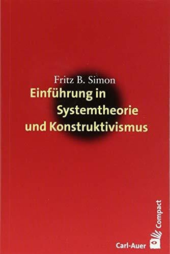 Fritz B. Simon Einführung in Systemtheorie und Konstruktivismus (Carl-Auer Compact)