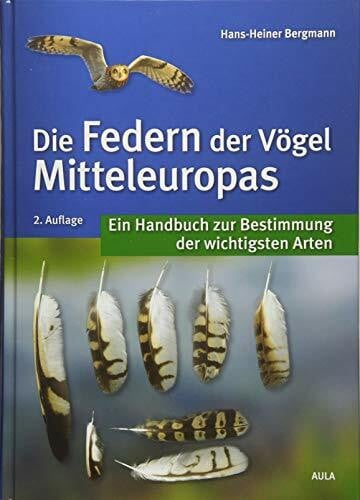 Bergmann, Hans-Heiner Die Federn der Vögel Mitteleuropas: Ein Handbuch zur Bestimmung der wichtigsten Arten