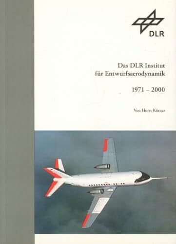 Körner, Horst Das DLR Institut für Entwurfsaerodynamik 1971 - 2000