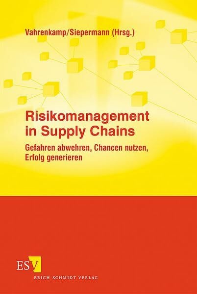 Prof. Dr. Richard Vahrenkamp Risikomanagement in Supply Chains: Gefahren abwehren, Chancen nutzen, Erfolg generieren