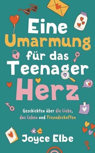 Elbe, Joyce Eine Umarmung für das Teenager Herz: Geschichten über die Liebe, das Leben und Freundschaften