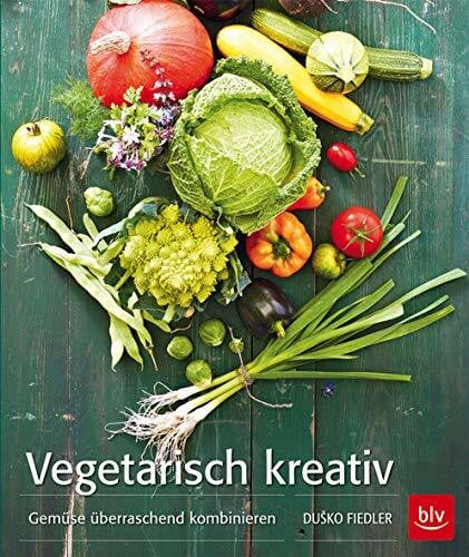 Fiedler, Dusko Vegetarisch kreativ: Gemüse überraschend kombinieren