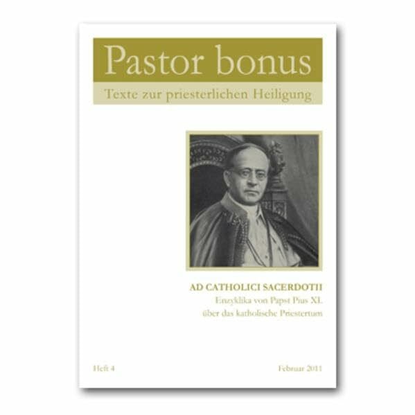 Pius XI., Papst Pastor bonus - Ad Catholici Sacerdotii: Texte zur priesterlichen Heiligung - Enzyklika von Papst Pius XI. über das katholische Priestertum (Pastor bonus: Texte zu priesterlichen Heiligung)