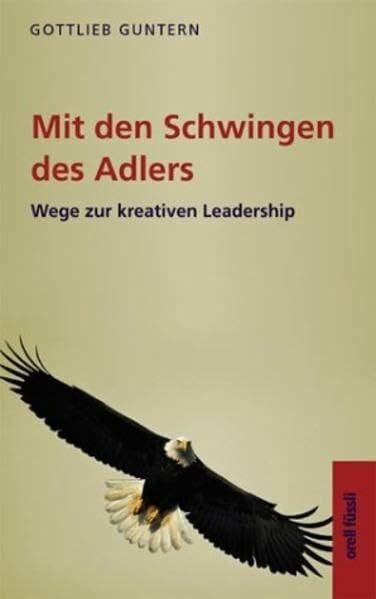 Guntern, Gottlieb Mit den Schwingen des Adlers: Wege zur kreativen Leadership