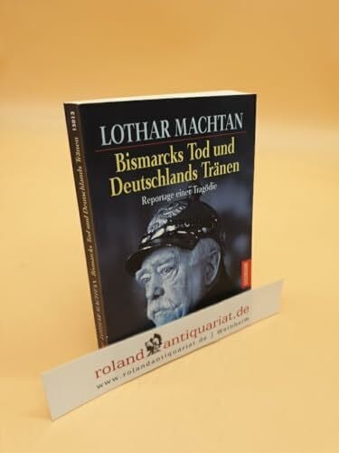 Machtan, Lothar Bismarcks Tod und Deutschlands Tränen