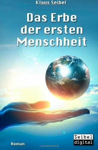 Seibel, Klaus Das Erbe der ersten Menschheit