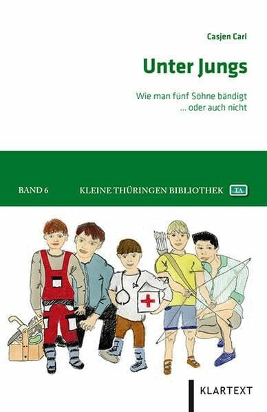 Carl, Casjen Unter Jungs: Wie man fünf Söhne bändigt – oder auch nicht (Kleine Thüringen Bibliothek)