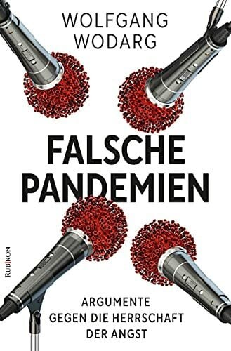 Wodarg, Wolfgang Falsche Pandemien: Argumente gegen die Herrschaft der Angst