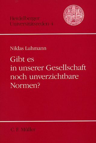 Luhmann, Niklas Heidelberger Universitätsreden, Bd. 4: Gibt es in unserer Gesellschaft noch unverzichtbare Normen?