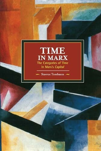 Tombazos, Stavros Time in Marx: The Categories of Time in Marx's Capital (Historical Materialism, Band 61)