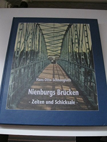 Hans-Otto Schneegluth Nienburgs Brücken. Zeiten und Schicksale