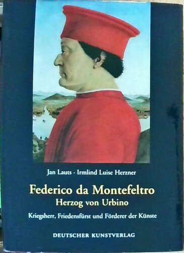 Herzner, Irmlind L Frederico da Montefeltro - Herzog von Urbino: Kriegsherr, Friedensfürst und Förderer der Künste