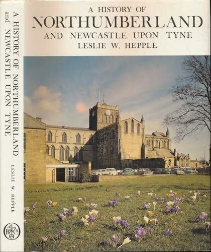 Hepple, Leslie W. History of Northumberland and Newcastle-upon-Tyne (Illustrated County History S.)