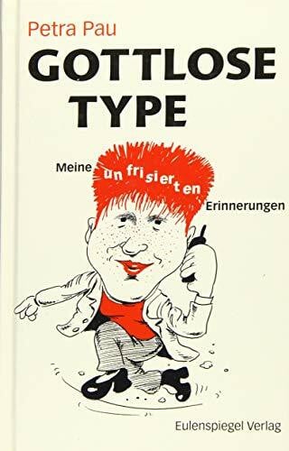 Pau, Petra Gottlose Type: Meine unfrisierten Erinnerungen