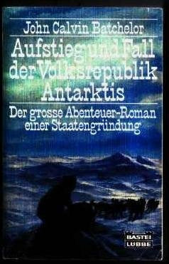 Batchelor, John C Aufstieg und Fall der Volksrepublik Antarktis (Allgemeine Reihe. Bastei Lübbe Taschenbücher)