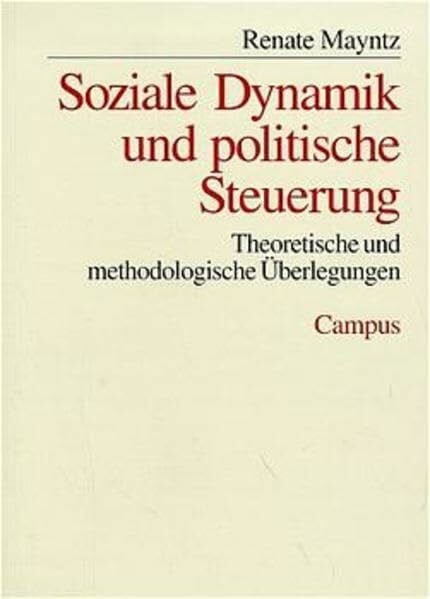 Mayntz, Renate Soziale Dynamik und politische Steuerung: Theoretische und methodologische Überlegungen (Schriften aus dem MPI für Gesellschaftsforschung, 29)