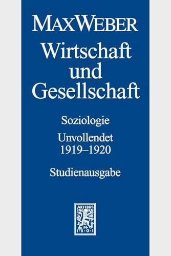 Weber, Max Max Weber-Studienausgabe: Band I/23: Wirtschaft und Gesellschaft. Soziologie. Unvollendet. 1919-1920: Soziologie. Unvollendet. 1919-1920 - Studienausgabe