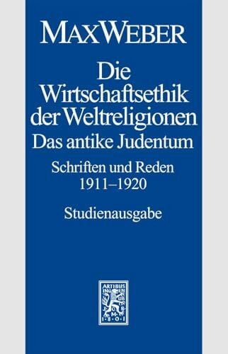 Offermann, Julia Max Weber Gesamtausgabe. Studienausgabe: Max Weber-Studienausgabe: Band I/21: Die Wirtschaftsethik der Weltreligionen. Das antike Judentum. Schriften und Reden 1911-1920