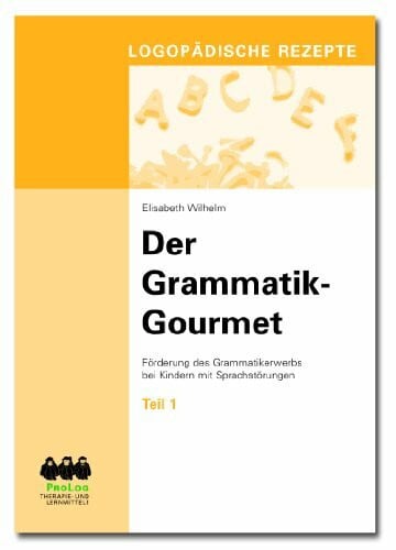 Wilhelm, Elisabeth Der Grammatik-Gourmet - Teil 1: Förderung des Grammatikerwerbs bei Kindern mit Sprachstörungen