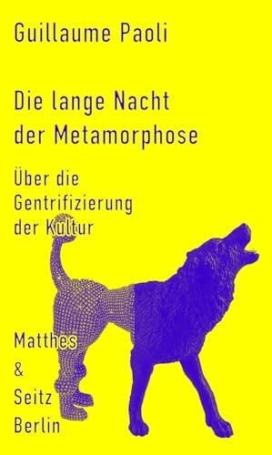 Paoli, Guillaume Die lange Nacht der Metamorphose: Über die Gentrifizierung der Kultur