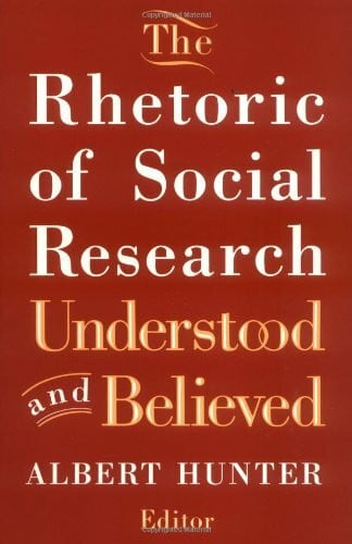 Hunter, Albert The Rhetoric of Social Research: Understood and Believed