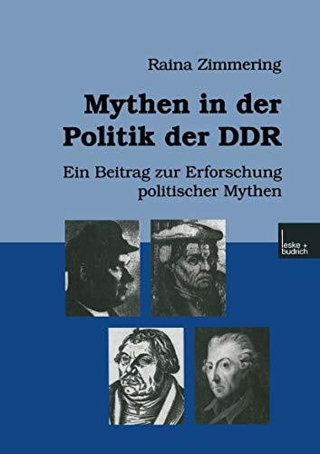 Zimmering, Raina Mythen in der Politik der Ddr: Ein Beitrag zur Erforschung politischer Mythen