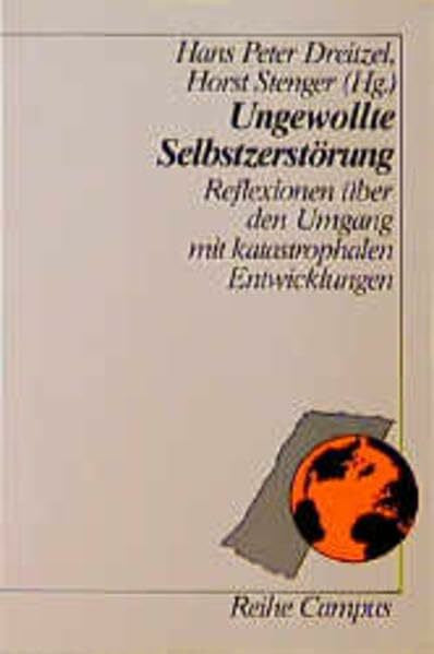 Stenger, Horst Ungewollte Selbstzerstörung: Reflexionen über den Umgang mit katastrophalen Entwicklungen (Reihe Campus)