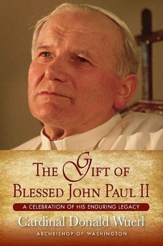 Wuerl, Donald W. The Gift of Blessed John Paul II: A Celebration of His Enduring Legacy