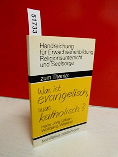 Wieland, Wolfgang Zum Thema: 'Was ist evangelisch, was katholisch?' (Handreichungen für Erwachsenenbildung, Religionsunterricht und Seelsorge)