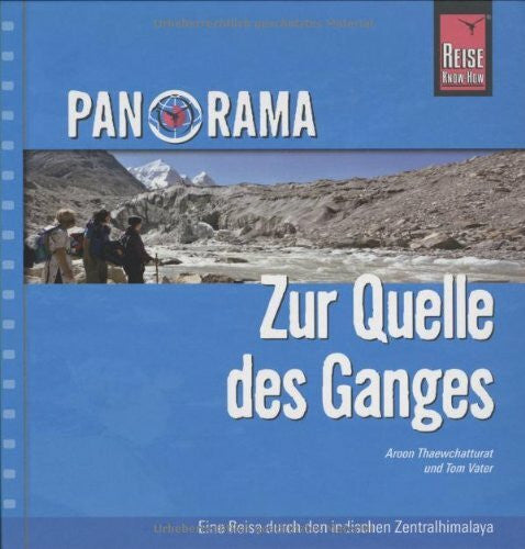 Vater, Tom Reise Know-How Panorama Zur Quelle des Ganges - Eine Reise durch den indischen Zentralhimalaya: Reise-Bildband
