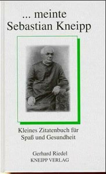 Riedel, Gerhard ... meinte Sebastian Kneipp: Kleines Zitatenbuch für Spass und Gesundheit