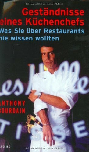Bourdain, Anthony Geständnisse eines Küchenchefs: Was Sie über Restaurants nie wissen wollten