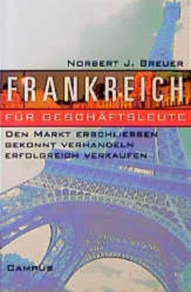 Breuer, Norbert J. Frankreich für Geschäftsleute: Den Markt erschließen, gekonnt verhandeln, erfolgreich verkaufen