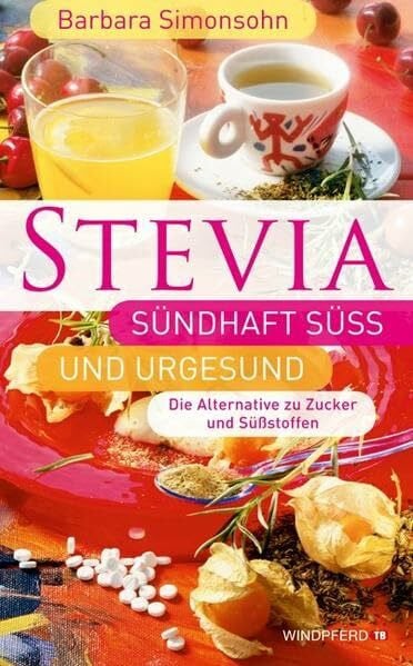 Simonsohn, Barbara STEVIA - Sündhaft süß und urgesund: Die Alternative zu Zucker und Süßstoffen