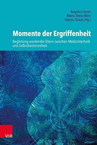 Hanna Strack Momente der Ergriffenheit - Begleitung werdender Eltern zwischen Medizintechnik und Selbstbestimmtheit