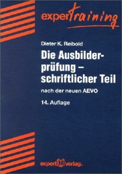 Reibold, Dieter K Die Ausbilderprüfung - Schriftlicher Teil: Nach der neuen AEVO (expert Training)