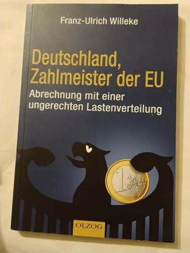 Willeke, Franz-Ulrich Deutschland, Zahlmeister der EU: Abrechnung mit einer ungerechten Lastenverteilung