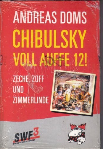 Doms, Andreas Chibulsky - Voll auffe zwölf!: Zeche, Zoff und Zimmerlinde