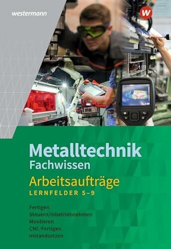 Kaese, Jürgen Metalltechnik Fachwissen Arbeitsaufträge: Lernfelder 5-9 Arbeitsheft (Industriemechanik Fachwissen)